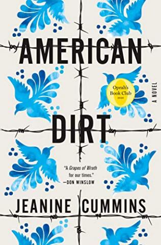 This off-white cover has a pattern of folk art styled bird outlines upon it. The bird outlines are filled with the beautiful colors of a bright blue, cloudy sky. But, the birds are separated into a grid of two columns with four rows each - and the grid is formed by black barbed wire. The words AMERICAN DIRT JEANINE CUMMINS are written in black caps and centered in thirds from the top of the cover to the bottom. 