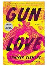 Gun Love, by Jennifer Clement